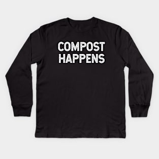 Compost Happens Kids Long Sleeve T-Shirt